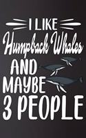 I like Humpback and Maybe 3 People: Perfect Humpback Lover Gift For Girl. Cute Notebook for Humpback. Gift it to your Sister, Daughter, Mother, Mom, Grandma Who Loves Animal. 100 Pages