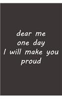 dear me one day I will make you proud