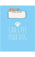 Cornell Notebook: Can I Pet Your Dog For Men Women Boy Kids Girl Gift Pet Pretty Cornell Notes Notebook for Work Marble Size College Rule Lined for Student Journal 11