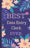 Data Entry Clerk. Best Ever.: Lined Journal, 100 Pages, 6 x 9, Blank Journal To Write In, Gift for Co-Workers, Colleagues, Boss, Friends or Family Gift Flower Cover