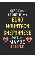 All I care about is my Euro Mountain Sheparnese and like maybe 3 people