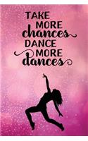 Take More Chances Dance More Dances