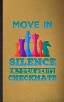 Move in Silence Only Speak When It's Checkmate: Lined Notebook For Strategy Board Game. Ruled Journal For Chess Lover Fan Team. Unique Student Teacher Blank Composition Great For School Writing