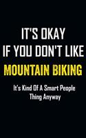 It's Okay if you don't like Mountain Biking: Mountain Bike Notebook - Office Journal - Biking Gift Idea for Christmas or Birthdays Size 6 x 9 - 121 Dot Grid Pages