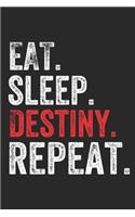 Eat Sleep Destiny Repeat Cool Destiny Notebook Gift
