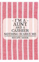 I'm a Aunt and a Cashier Nothing Scares Me Recipe Book
