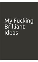 My Fucking Brilliant Ideas: Lined Notebook