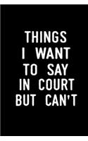Things I Want To Say In Court But Can't
