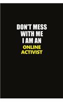 Don't Mess With Me I Am An Online Activist: Career journal, notebook and writing journal for encouraging men, women and kids. A framework for building your career.