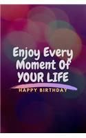 Enjoy Every Moment in Life Happy Birthday: BIRTHDAY GIFT, MOTIVATIONAL NOTEBOOK, DIARY, JOURNAL(120pages)