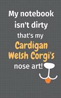 My notebook isn't dirty that's my Cardigan Welsh Corgi's nose art: For Cardigan Welsh Corgi Dog Fans