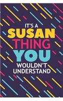 It's a Susan Thing You Wouldn't Understand: Lined Notebook / Journal Gift, 120 Pages, 6x9, Soft Cover, Glossy Finish