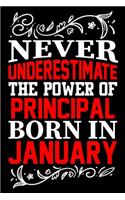 Never Underestimate The Power Of Principal Born In January: Birthday Gift Lined Journal Notebook Great Gift idea for Christmas or Birthday for Principal