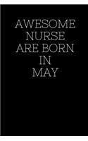 AWESOME NURSE ARE BORN IN May-: Blank Lined Journal To Write In Nurse Notebook.