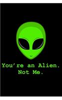 Alien Youre an alien not me
