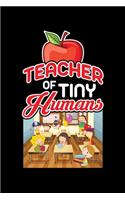 Teacher of Tiny Humans: A Journal, Notepad, or Diary to write down your thoughts. - 120 Page - 6x9 - College Ruled Journal - Writing Book, Personal Writing Space, Doodle, N