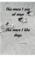 The more I see of man the more I like dogs - Mme. de Staël