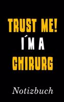 Trust Me I´m A Chirurg Notizbuch: - Notizbuch mit 110 linierten Seiten - Format 6x9 DIN A5 - Soft cover matt -