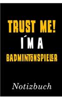Trust Me I´m A Badmintonspieler Notizbuch