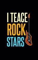 I Teace Rock Stars