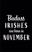 Badass Irishes Are Born In November: Blank Line Funny Journal, Notebook or Diary is Perfect Gift for the November Born. Makes an Awesome Birthday Present from Friends and Family ( Alter