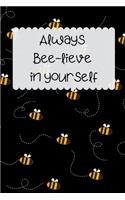 Always Bee-lieve in Yourself: Cute Journals for Teen Girls Friend Sister Mom Mum Woman Her, Bee Black Notebook, 6" x 9" Ruled White Paper, 120 pages