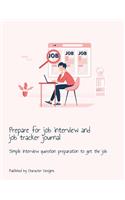 Prepare for job interview and job tracker journal: Simple interview question preparation to get the job