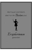 Alle Frauen sind Gleich, aber nur die Besten sind Erzieherinnen geworden