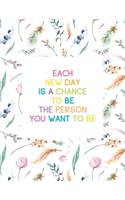 Each New Day Is A Chance To Be the Person You Want To Be