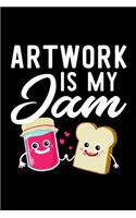 Artwork Is My Jam: Funny Notebook for Artwork Fan - Great Christmas & Birthday Gift Idea for Artwork Fan - Artwork Journal - 100 pages 6x9 inches