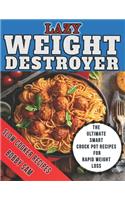 Lazy Weight Destroyer Slow Cooker Recipes: The Ultimate Smart Crock Pot Recipes for Rapid Weight Loss