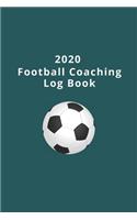 2020 Football Coaching Log Book: Ideal for soccer coaches and managers to keep track of stats, team selections, tactics AND important dates