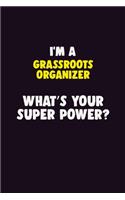 I'M A Grassroots Organizer, What's Your Super Power?: 6X9 120 pages Career Notebook Unlined Writing Journal