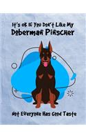 It's OK If You Don't Like My Doberman Pinscher Not Everyone Has Good Taste