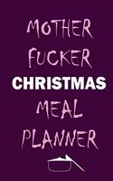 Mother Fucker Christmas Meal Planner: Track And Plan Your Meals Weekly (Christmas Food Planner - Journal - Log - Calendar): 2019 Christmas monthly meal planner Notebook Calendar, Weekly 