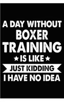 A Day Without Boxer Training Is Like Just Kidding I Have No Idea