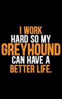 I Work Hard so My Greyhound Can Have a Better Life