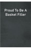 Proud To Be A Basket Filler: Lined Notebook For Men, Women And Co Workers