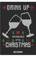 Drink Up Grinches It'is Christmas Notebook: A5 Liniert Lustiges Weihnachts Motiv Notizbuch für Weihnachten oder Nikolaus als Geschenk für die Adventszeit, Weihnachtswünsche und Weihnachtsplanu