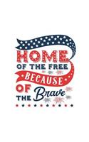 Home of the Free Because of the Brave: 150 Lined Journal Pages Planner Diary Notebook Patriotic American Text on the Cover