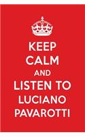Keep Calm and Listen to Luciano Pavarotti: Luciano Pavarotti Designer Notebook