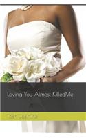 Loving You Almost Killed Me!