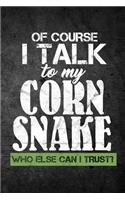 Of Course I Talk To My Corn Snake Who Else Can I Trust?: Funny Reptile Journal For Pet Owners: Blank Lined Notebook For Herping To Write Notes & Writing