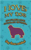 I Love My Dog Cavalier King Charles Spaniel - Dog Owner Notebook
