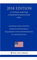 Passenger Vessel Operator Financial Responsibility Requirements for Nonperformance of Transportation (US Federal Maritime Commission Regulation) (FMC) (2018 Edition)