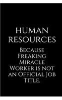 Human Resources Because Freaking Miracle Worker Is Not an Official Job Title.: A Wide Ruled Notebook