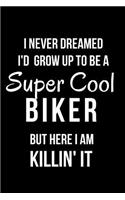 I Never Dreamed I'd Grow Up to Be a Super Cool Biker But Here I Am Killin' It: Blank Line Journal