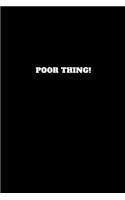 Poor Thing!: Unruled Notebook, Journal, Handbook