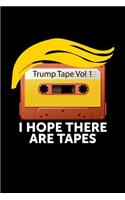 Trump Tape Vol 1 I Hope There Are Tapes: This Is a Blank, Lined Journal That Makes a Perfect Political Gift for Men or Women. It's 6x9 with 120 Pages, a Convenient Size to Write Things In.