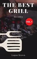 The Best Grill Recipes Vol.1: The best recipes for barbecue